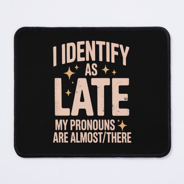 Item preview, I Identify As Late My Pronouns Are AlmostThere designed and sold by Lucaseinar.