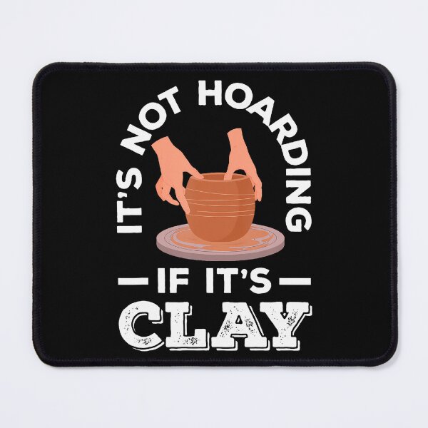Item preview, Pottery It's Not Hoarding If It's Clay designed and sold by HerbertKuhn112.