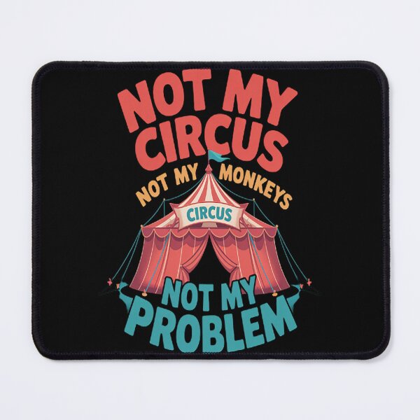Item preview, Not My Circus Not My Monkeys Not My Problem designed and sold by gandebro.