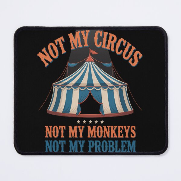 Item preview, Not My Circus Not My Monkeys Not My Problem designed and sold by gandebro.