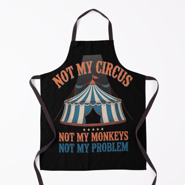 Item preview, Not My Circus Not My Monkeys Not My Problem designed and sold by gandebro.