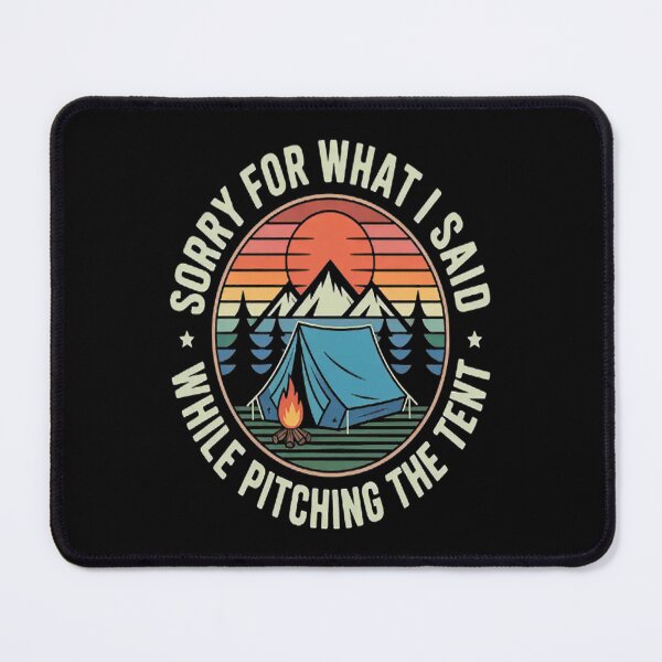 Item preview, Camping Sorry For What I Said While Pitching the Tent designed and sold by CottonCandyPrin.