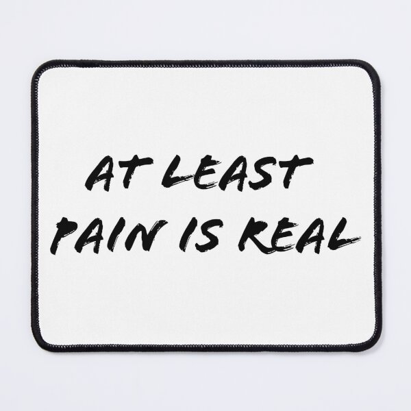 Item preview, At least pain is real designed and sold by fristsmokie.