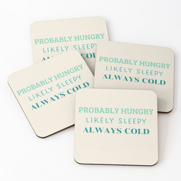 Item preview, Probably Hungry Likely Sleepy Always Cold designed and sold by HugSomeNettles.