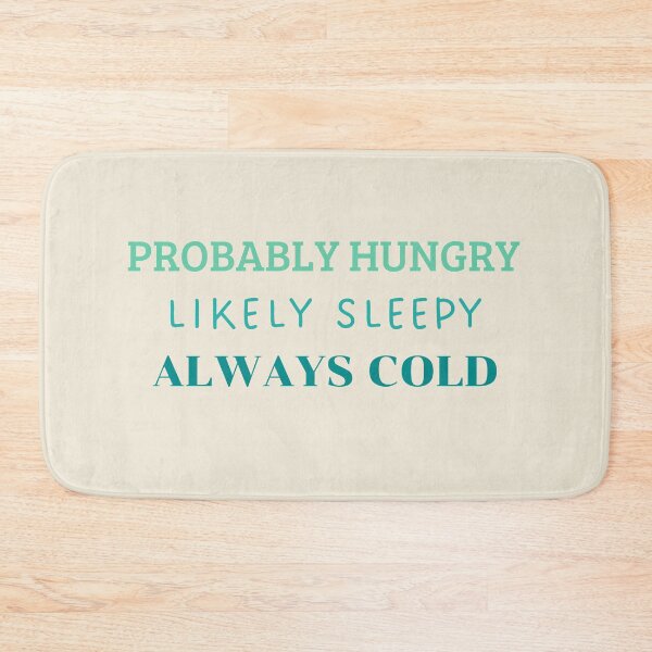 Item preview, Probably Hungry Likely Sleepy Always Cold designed and sold by HugSomeNettles.
