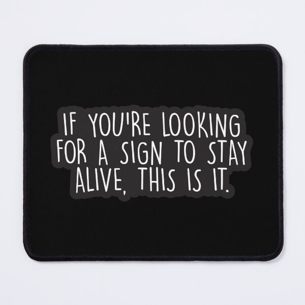 Item preview, If You’re Looking for a Sign to Stay Alive, This Is It – Mental Health Encouragement Quote designed and sold by Shop signer.