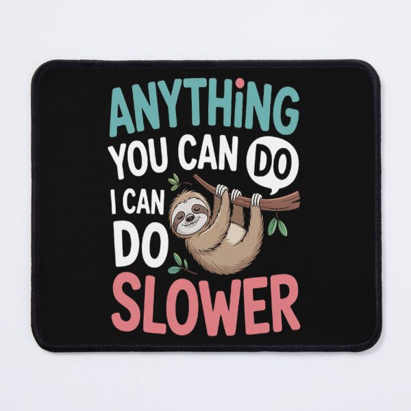 Item preview, Sloths Wisdom Anything You Can Do I Can Do Slower designed and sold by SignaturalGen.