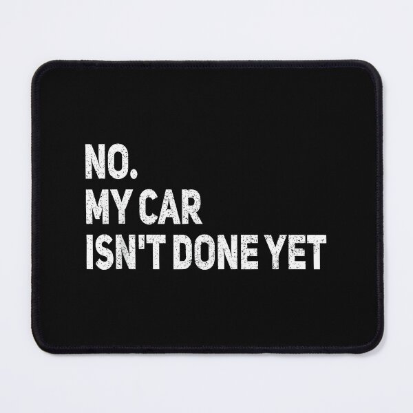 Item preview, No My Car is Not Ready Funny Mechanic No my car isn't done yet designed and sold by ChestOutLoud.