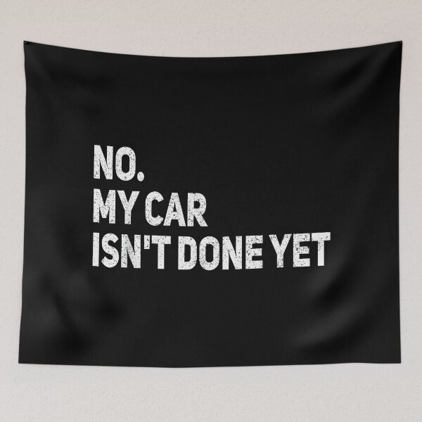 Item preview, No My Car is Not Ready Funny Mechanic No my car isn't done yet designed and sold by ChestOutLoud.