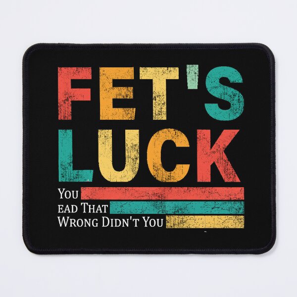Item preview,  Fet’s luck you read that wrong didn’t you designed and sold by waikibi ⭐⭐⭐⭐⭐.