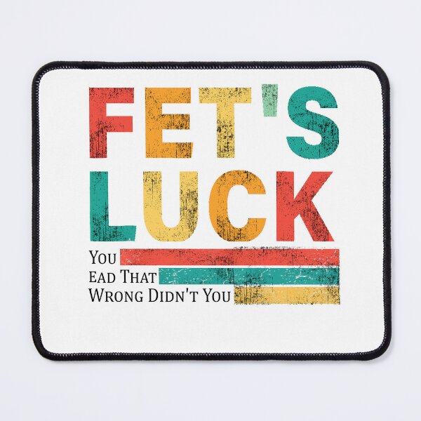 Item preview, Fet’s luck you read that wrong didn’t you designed and sold by waikibi ⭐⭐⭐⭐⭐.
