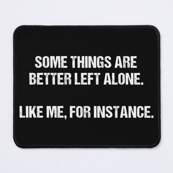 Item preview, Funny Introvert, Some Things Are Better Left Alone Like Me For Instance, Sarcastic, Funny Sayings Introvert,  Anti Social designed and sold by toongstudio.