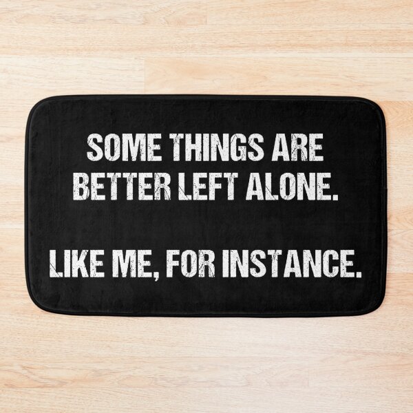 Item preview, Funny Introvert, Some Things Are Better Left Alone Like Me For Instance, Sarcastic, Funny Sayings Introvert,  Anti Social designed and sold by toongstudio.