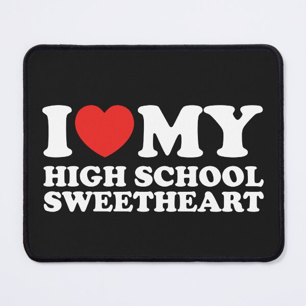 Item preview, I Love My High School Sweetheart designed and sold by shitpostee.