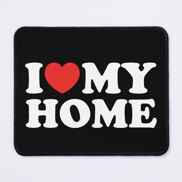 Item preview, I Love My Home designed and sold by shitpostee.