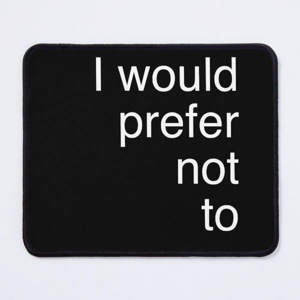 Item preview, "I Would Prefer Not To" – Bartleby the Scrivener Quote by Herman Melville  designed and sold by inksider.