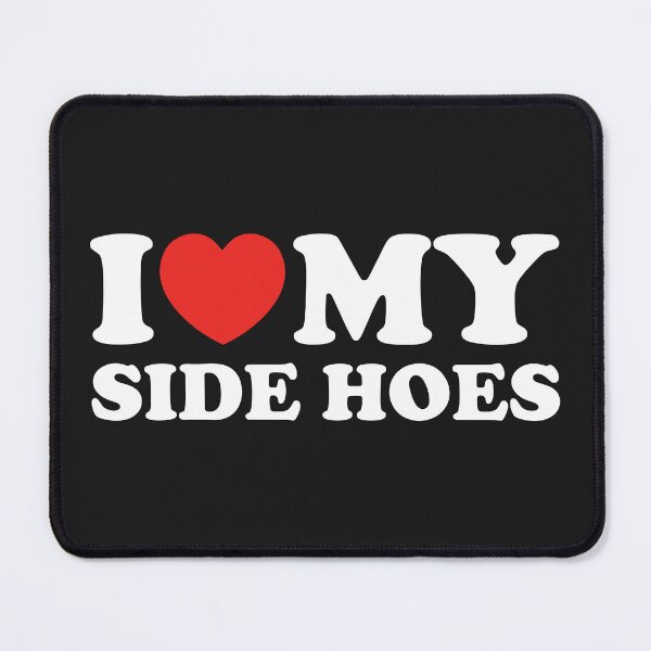 Item preview, I Love My Side Hoes designed and sold by shitpostee.