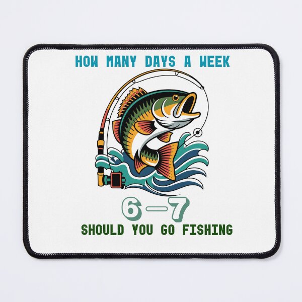Item preview, How Many Days A Week Should You Go Fishing 6-7 designed and sold by Chris-graphics-art.
