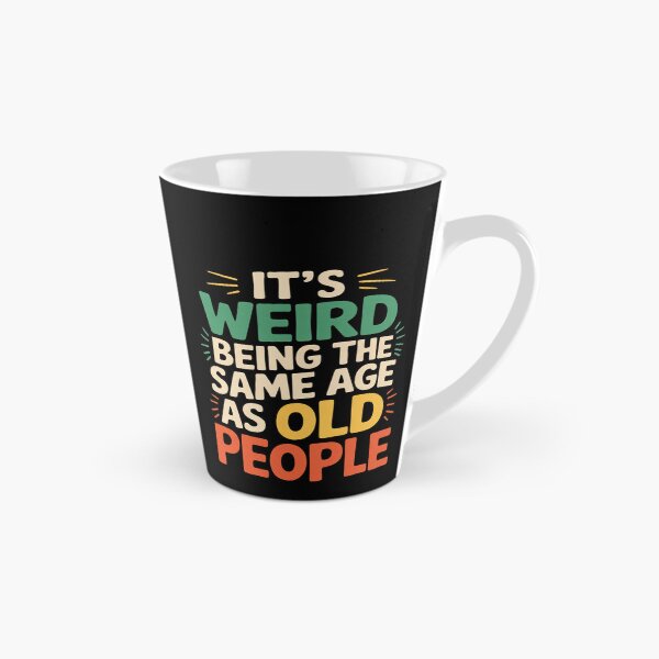 Item preview, It's Weird Being The Same Age As Old People designed and sold by FadeOfThrone.