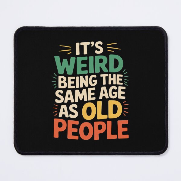 Item preview, It's Weird Being The Same Age As Old People designed and sold by FadeOfThrone.