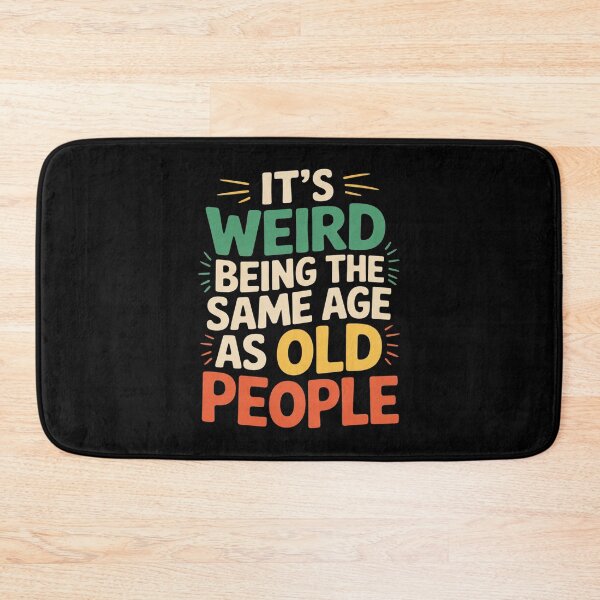 Item preview, It's Weird Being The Same Age As Old People designed and sold by FadeOfThrone.