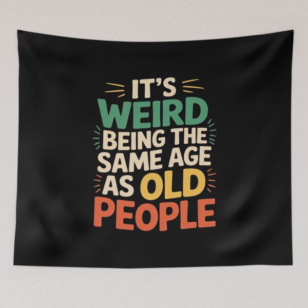 Item preview, It's Weird Being The Same Age As Old People designed and sold by FadeOfThrone.