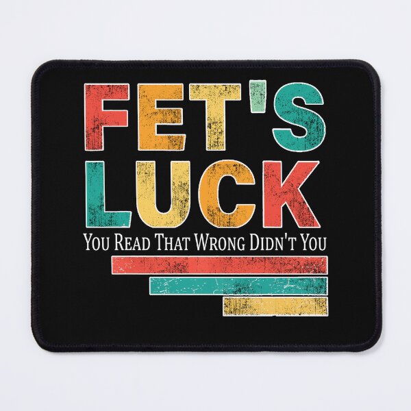 Item preview, Fet’s luck you read that wrong didn’t you designed and sold by waikibi ⭐⭐⭐⭐⭐.