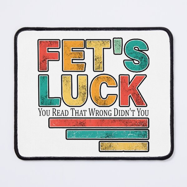 Item preview,  Fet’s luck you read that wrong didn’t you designed and sold by waikibi ⭐⭐⭐⭐⭐.