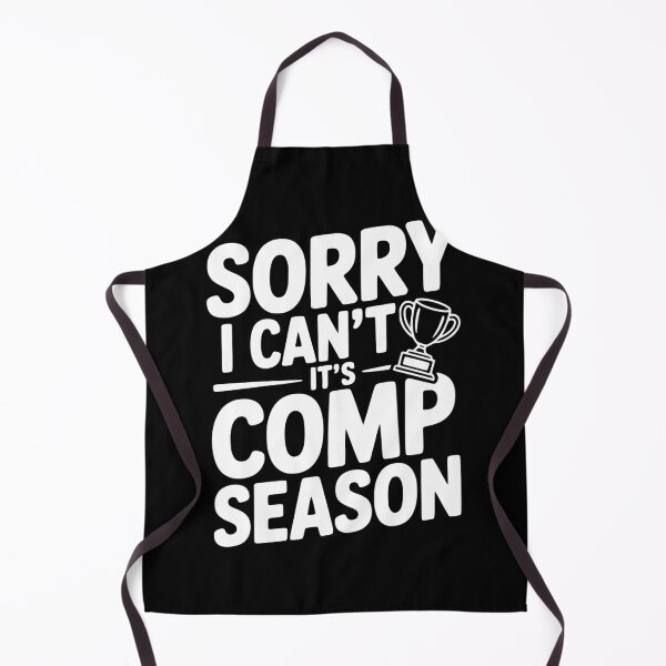 Item preview, Sorry I Can't It's Comp Season designed and sold by Frank Ring.