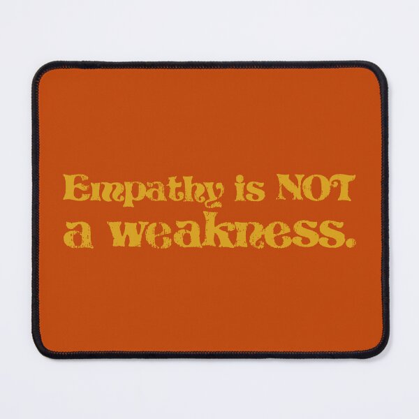 Item preview, Empathy Is Not a Weakness - Amber designed and sold by sillyjess.