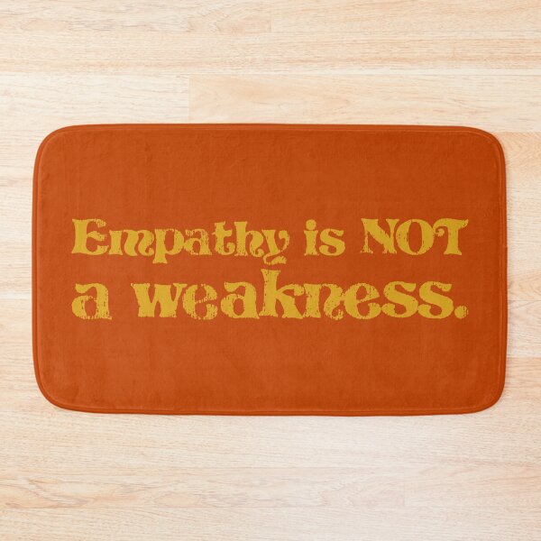 Item preview, Empathy Is Not a Weakness - Amber designed and sold by sillyjess.