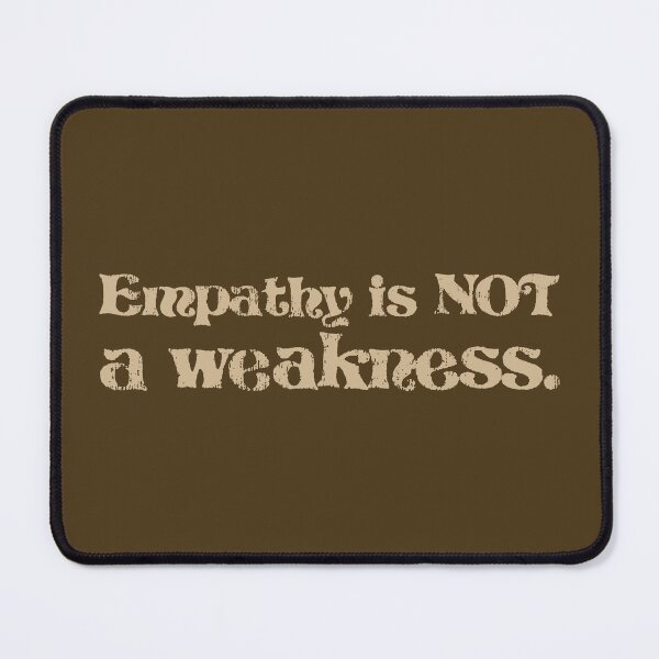 Item preview, Empathy Is Not a Weakness - Sand designed and sold by sillyjess.