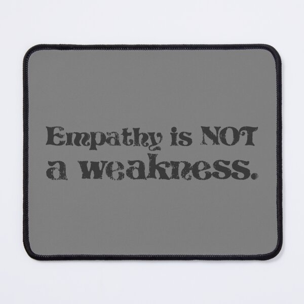Item preview, Empathy Is Not a Weakness - Graphite designed and sold by sillyjess.