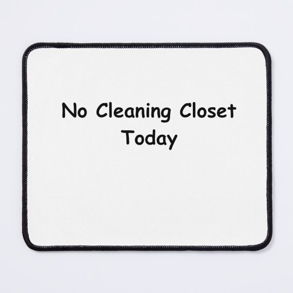 Item preview, No Cleaning Closet Today – Funny Procrastination Minimalist Quote Design designed and sold by adjamine.