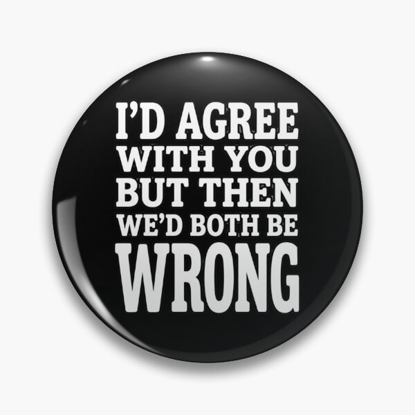 Item preview,  I’d Agree With You But Then We’d Both Be Wrong – Sarcastic Funny Quote designed and sold by w66aboo.
