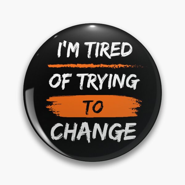 Item preview, I’m Tired of Trying to Change designed and sold by ShadyArfaa.