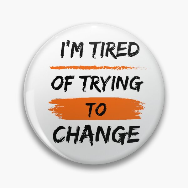 Item preview, I’m Tired of Trying to Change designed and sold by ShadyArfaa.