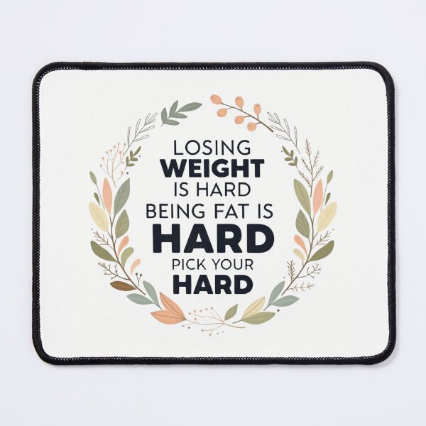 Item preview, Losing weight is hard being fat is hard choose your hard motivational sayings inspirational designed and sold by HumansStuck12.