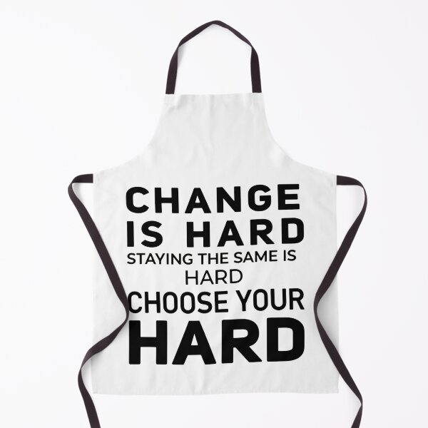 Item preview, Change is hard staying the same is hard choose your hard a motivational sayings designed and sold by HumansStuck12.
