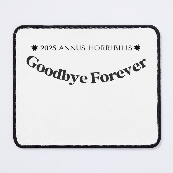 Item preview, ✧✴️2025 ANNUS HORRIBILIS ✴️✧ - Goodbye Forever designed and sold by WheelieGdArt.
