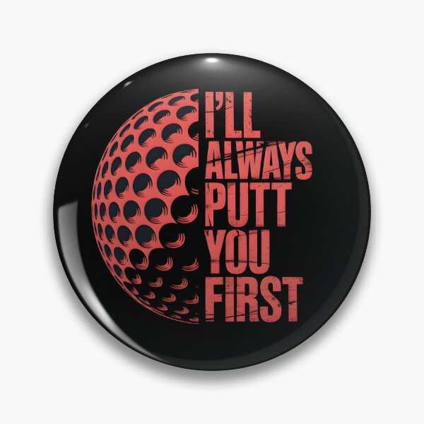 Item preview, I'll always putt you first - Golf designed and sold by MKV Design.