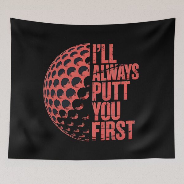 Item preview, I'll always putt you first - Golf designed and sold by MKV Design.