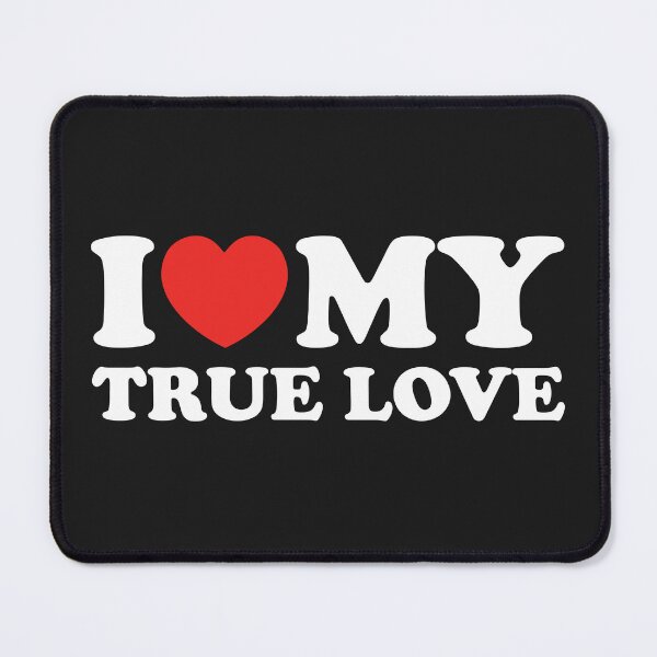 Item preview, I Love My True Love designed and sold by shitpostee.