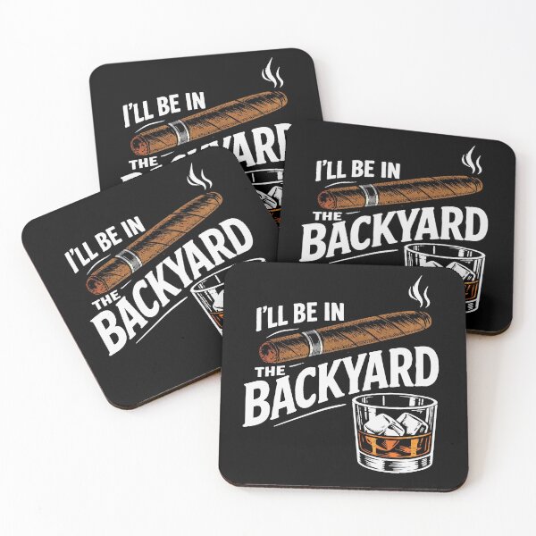 Item preview, I'll Be in the Backyard - Funny Cigar Whiskey 2 designed and sold by SanipepaVase.