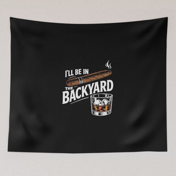 Item preview, I'll Be in the Backyard - Funny Cigar Whiskey 2 designed and sold by SanipepaVase.