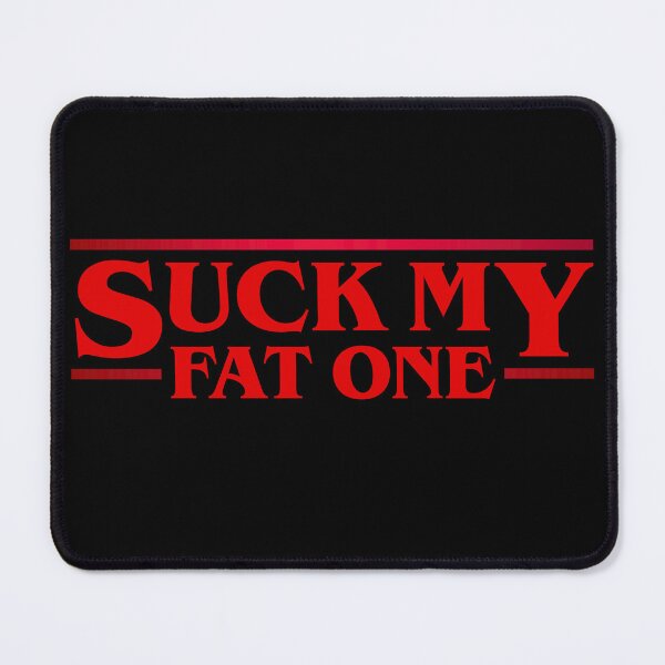 Item preview, Suck My Fat One designed and sold by ins1ck.