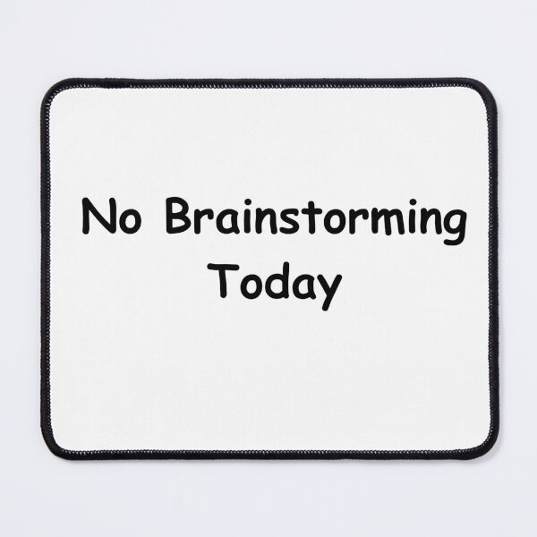 Item preview, No Brainstorming Today, Funny Quote for Creative Minds designed and sold by adjamine.