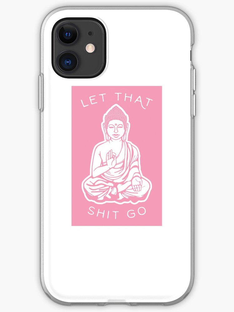 Let That Shit Go iPhone 11 case Let That Shit Go iPhone 11 case