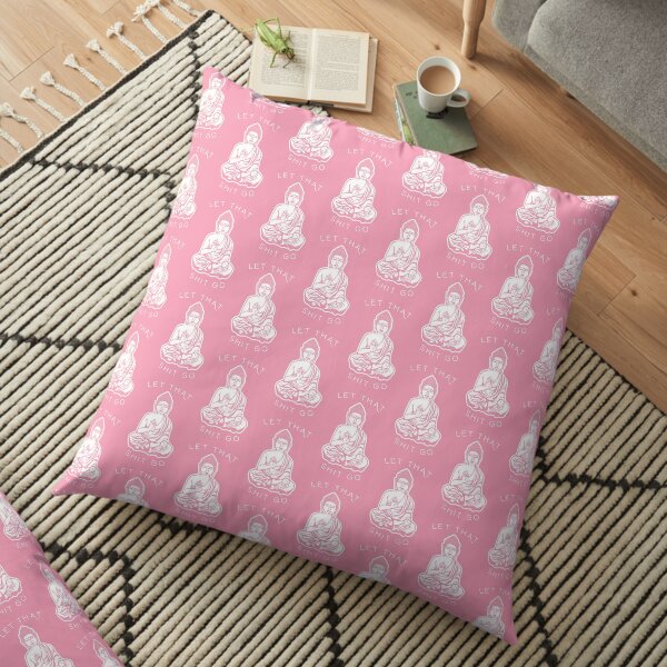 Let That Shit Go Floor Pillow