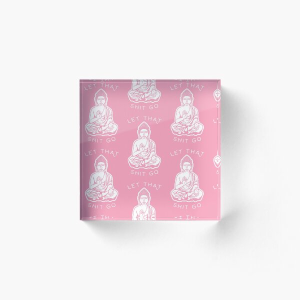 Let That Shit Go Acrylic Block